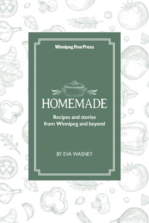 Homemade: Recipes and Stories from Winnipeg and Beyond eBook