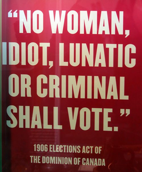 The Manitoba Museum has an exhibit called Nice Women Dont Want the Vote. This is painted on the back side of one of the glass protective boxes. A quote from the exhibit. BORIS MINKEVICH / WINNIPEG FREE PRESS January 18, 2016