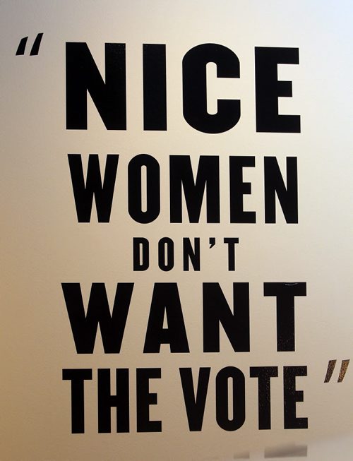 The Manitoba Museum has an exhibit called Nice Women Dont Want the Vote. This sign painted on the wall in the exhibit. BORIS MINKEVICH / WINNIPEG FREE PRESS January 18, 2016