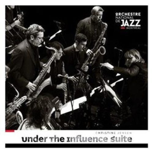 CD cover: Orchestre National de Jazz de Montréal & Christine Jensen
Under the Influence Suite