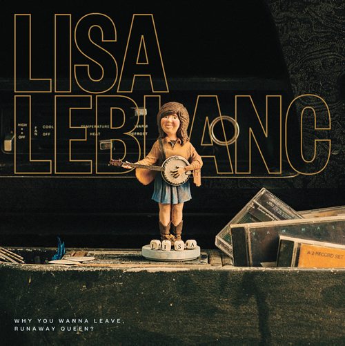 CD cover: Lisa LeBlanc
Why You Wanna Leave, Runaway Queen?