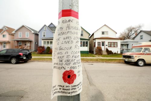 RUTH BONNEVILLE / WINNIPEG FREE PRESS



POPPY SIGNS: Homemade sign posted on light pole near near 576 Valour Rd. 

Story:
 Someone has put up a bunch of utility poles in Wolseley/West End/West Broadway with home-made Remembrance Day tributes to neighbourhood veterans who fought in wars. 


More info from internet for this person:
576 Valour Road
Thompson, Joseph Huskuldur
Rank: Private
Died: 9-Apr-17
Buried or commemorated at: Cabaret-Rouge British Cemetery, Souchez, Pas de Calais, France
Search: Veterans Affairs
Search: Canadian Great War Association
Search: National Archives.


October 29, 2018