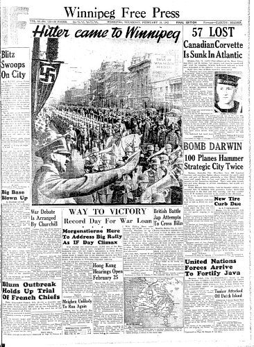 Winnipeg Free Press Archives

If day -  Feb 20, 1942

Hitler came to Winnipeg Winnipeg Free Press february 19, 1942 world war II